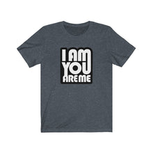 I am you are Me - Unisex Jersey Short Sleeve Tee