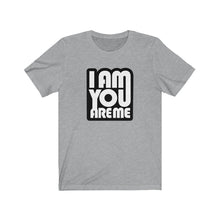 I am you are Me - Unisex Jersey Short Sleeve Tee