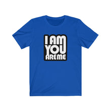 I am you are Me - Unisex Jersey Short Sleeve Tee
