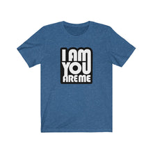 I am you are Me - Unisex Jersey Short Sleeve Tee