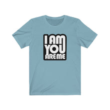 I am you are Me - Unisex Jersey Short Sleeve Tee