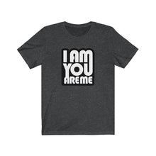 I am you are Me - Unisex Jersey Short Sleeve Tee